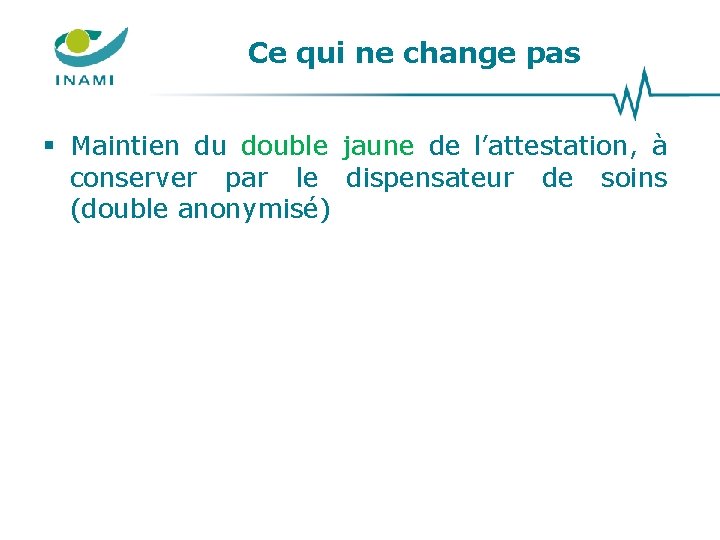 Ce qui ne change pas § Maintien du double jaune de l’attestation, à conserver Ce qui ne change pas § Maintien du double jaune de l’attestation, à conserver