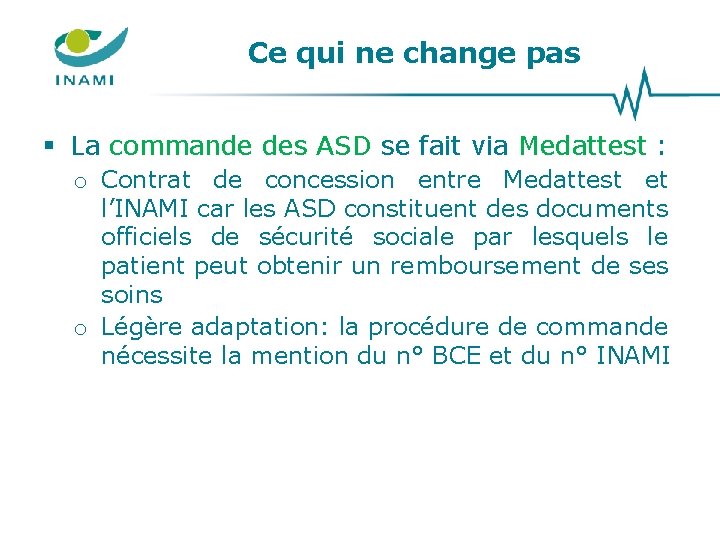Ce qui ne change pas § La commande des ASD se fait via Medattest Ce qui ne change pas § La commande des ASD se fait via Medattest