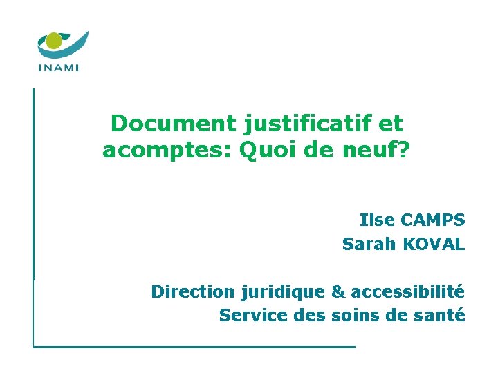 Document justificatif et acomptes: Quoi de neuf? Ilse CAMPS Sarah KOVAL Direction juridique & Document justificatif et acomptes: Quoi de neuf? Ilse CAMPS Sarah KOVAL Direction juridique &
