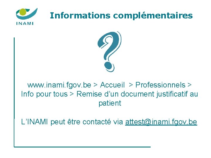 Informations complémentaires www. inami. fgov. be > Accueil > Professionnels > Info pour tous Informations complémentaires www. inami. fgov. be > Accueil > Professionnels > Info pour tous