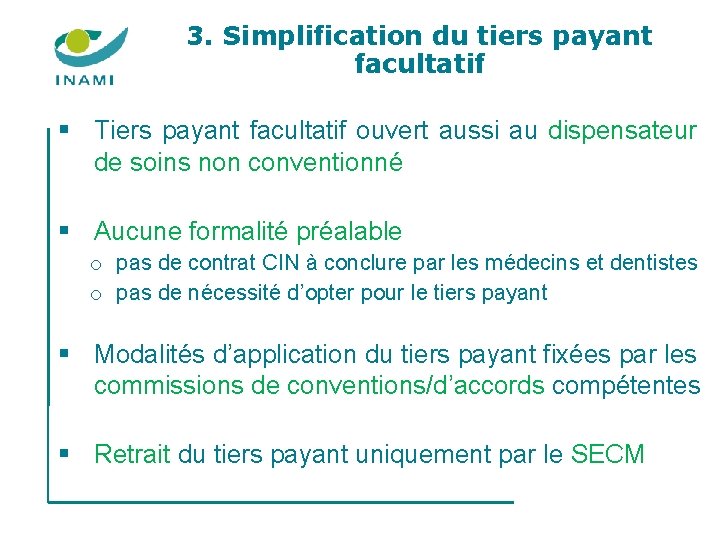 3. Simplification du tiers payant facultatif § Tiers payant facultatif ouvert aussi au dispensateur 3. Simplification du tiers payant facultatif § Tiers payant facultatif ouvert aussi au dispensateur