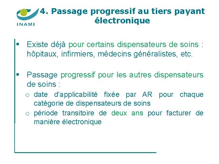 4. Passage progressif au tiers payant électronique § Existe déjà pour certains dispensateurs de 4. Passage progressif au tiers payant électronique § Existe déjà pour certains dispensateurs de