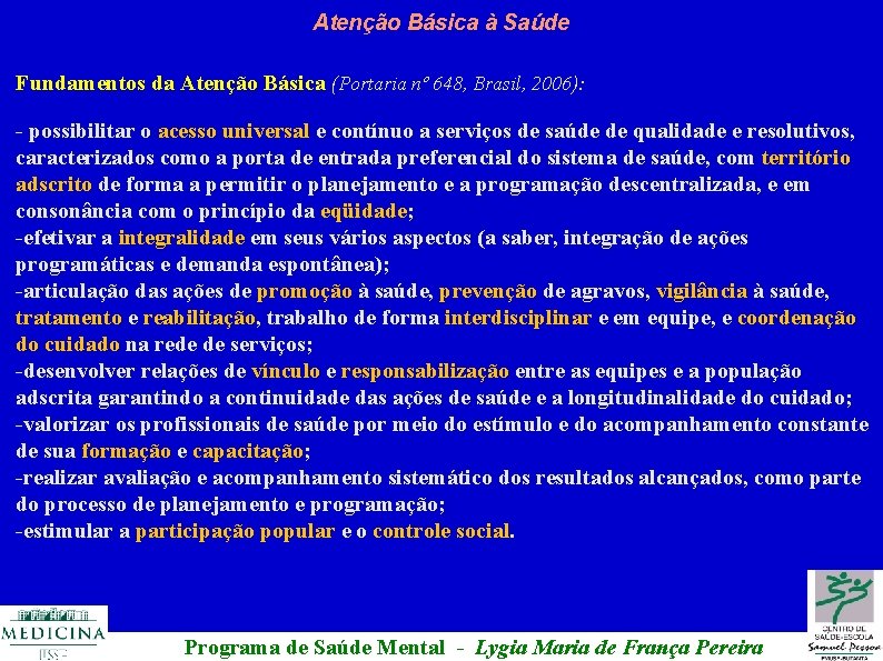 Atenção Básica à Saúde Fundamentos da Atenção Básica (Portaria nº 648, Brasil, 2006): -