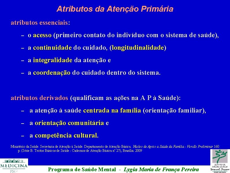 Atributos da Atenção Primária atributos essenciais: – o acesso (primeiro contato do indivíduo com