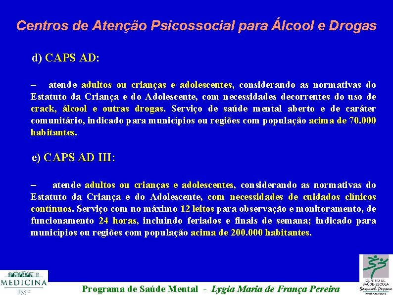 Centros de Atenção Psicossocial para Álcool e Drogas d) CAPS AD: – atende adultos
