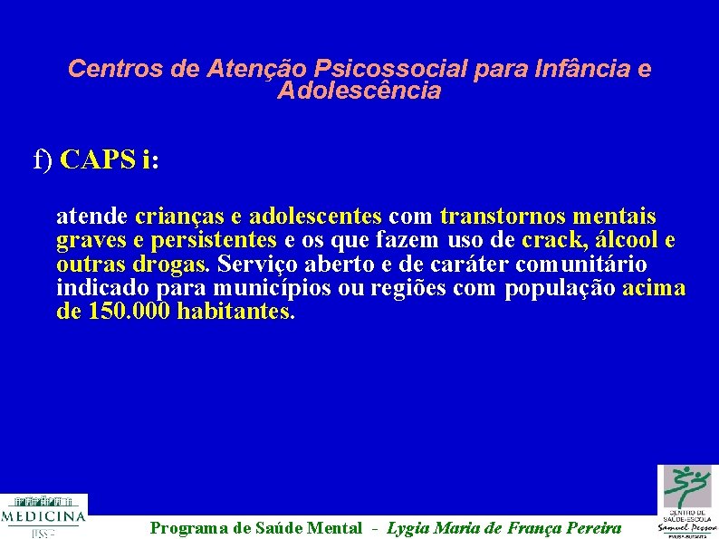 Centros de Atenção Psicossocial para Infância e Adolescência f) CAPS i: atende crianças e