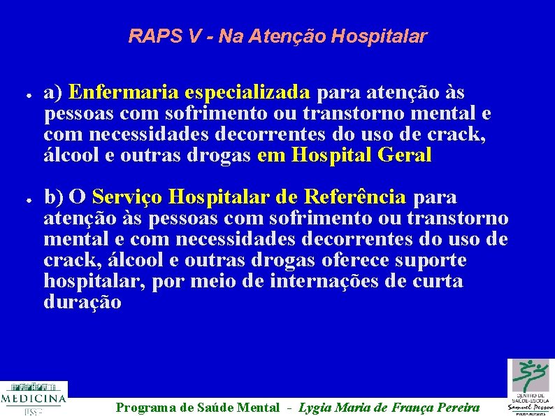 RAPS V - Na Atenção Hospitalar ● ● a) Enfermaria especializada para atenção às