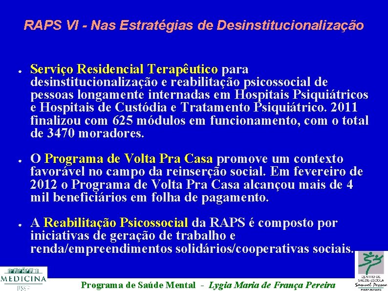 RAPS VI - Nas Estratégias de Desinstitucionalização ● ● ● Serviço Residencial Terapêutico para