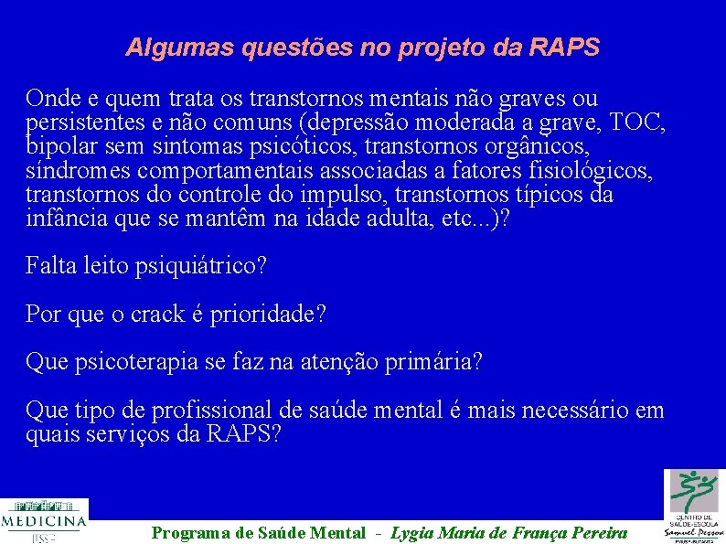 Algumas questões no projeto da RAPS Onde e quem trata os transtornos mentais não