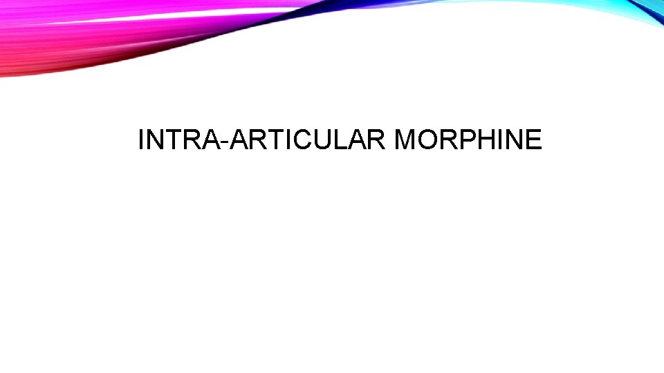 INTRA-ARTICULAR MORPHINE 