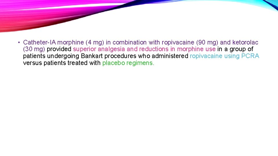  • Catheter-IA morphine (4 mg) in combination with ropivacaine (90 mg) and ketorolac