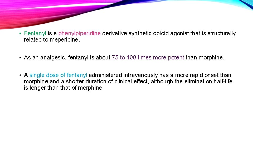  • Fentanyl is a phenylpiperidine derivative synthetic opioid agonist that is structurally related