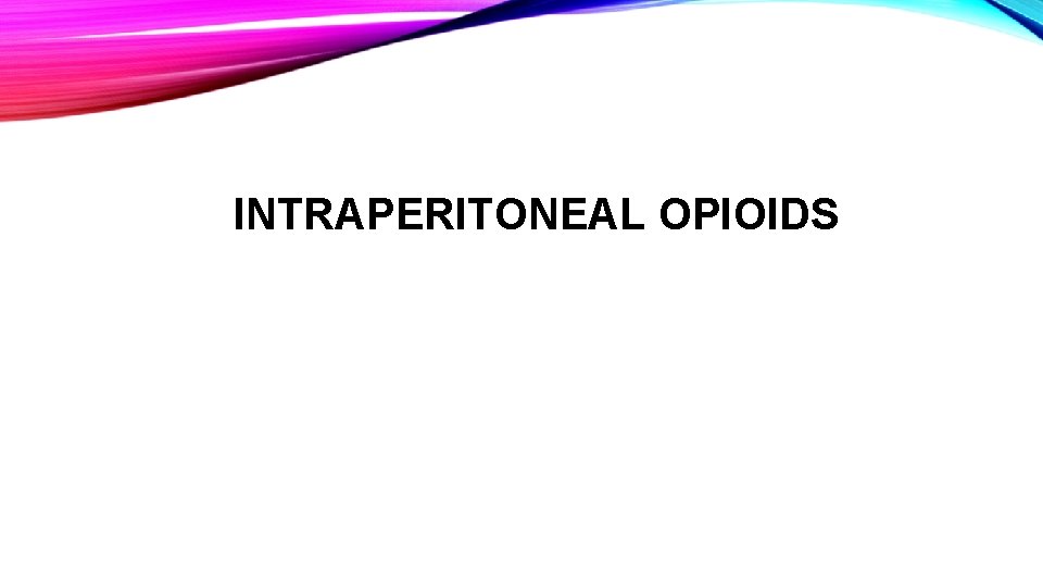 INTRAPERITONEAL OPIOIDS 