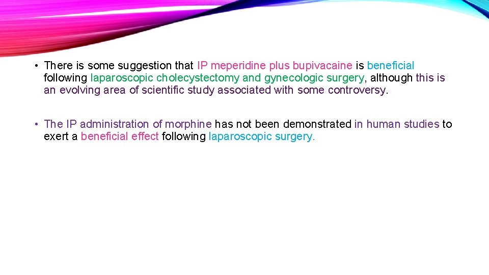  • There is some suggestion that IP meperidine plus bupivacaine is beneficial following