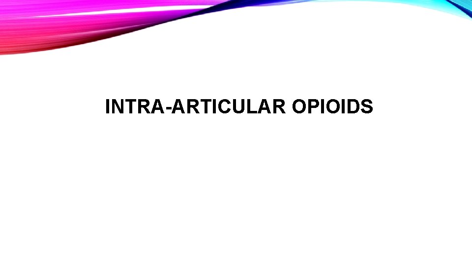 INTRA-ARTICULAR OPIOIDS 