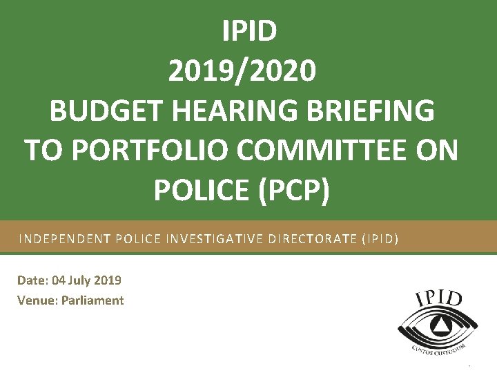 IPID 2019/2020 Strategic Plan 2012/17 and Annual Performance Plan 2012/13 BUDGET HEARING BRIEFING TO