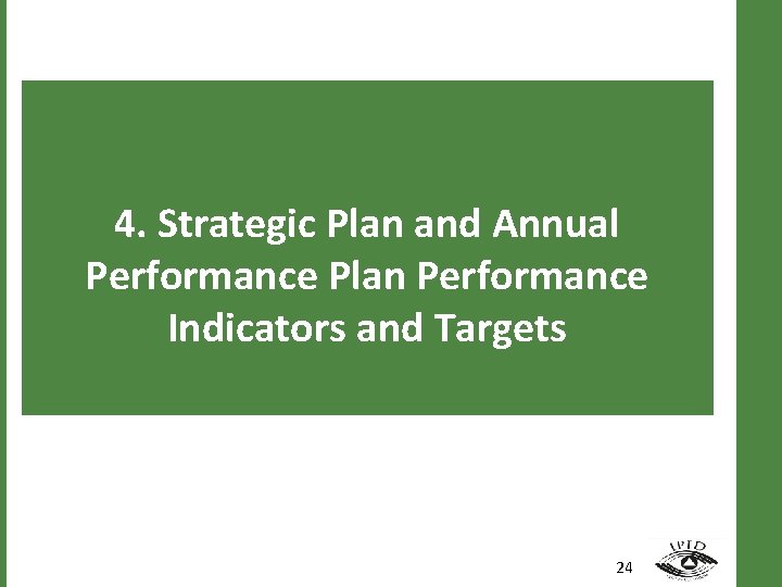 4. Strategic Plan and Annual Performance Plan Performance Indicators and Targets 24 