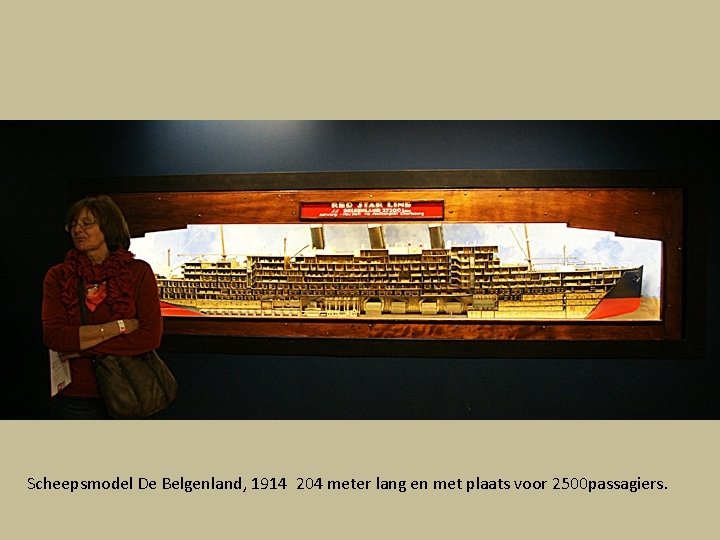 Scheepsmodel De Belgenland, 1914 204 meter lang en met plaats voor 2500 passagiers. 