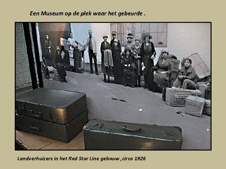 Een Museum op de plek waar het gebeurde. Landverhuizers in het Red Star Line