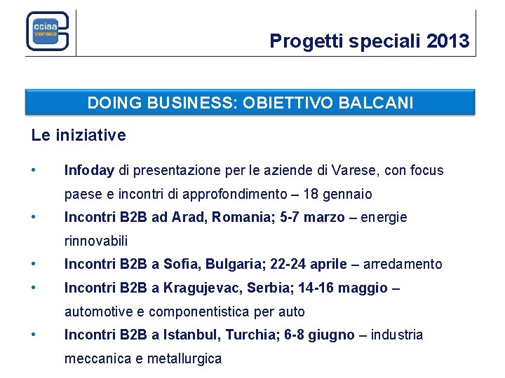 Progetti speciali 2013 DOING BUSINESS: OBIETTIVO BALCANI Le iniziative • Infoday di presentazione per