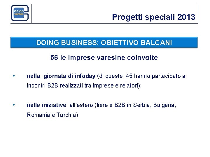 Progetti speciali 2013 DOING BUSINESS: OBIETTIVO BALCANI 56 le imprese varesine coinvolte • nella