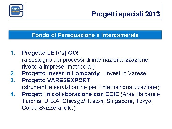 Progetti speciali 2013 Fondo di Perequazione e Intercamerale 1. 2. 3. 4. Progetto LET(‘s)