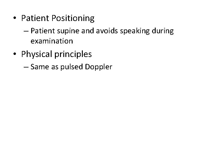  • Patient Positioning – Patient supine and avoids speaking during examination • Physical