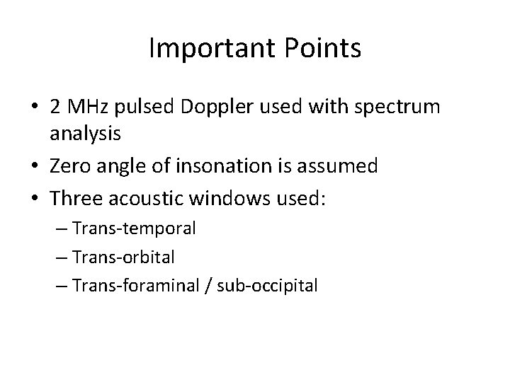 Important Points • 2 MHz pulsed Doppler used with spectrum analysis • Zero angle