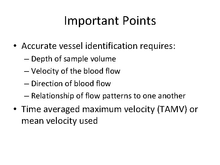 Important Points • Accurate vessel identification requires: – Depth of sample volume – Velocity