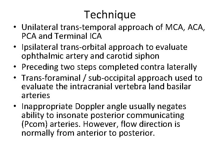 Technique • Unilateral trans-temporal approach of MCA, ACA, PCA and Terminal ICA • Ipsilateral