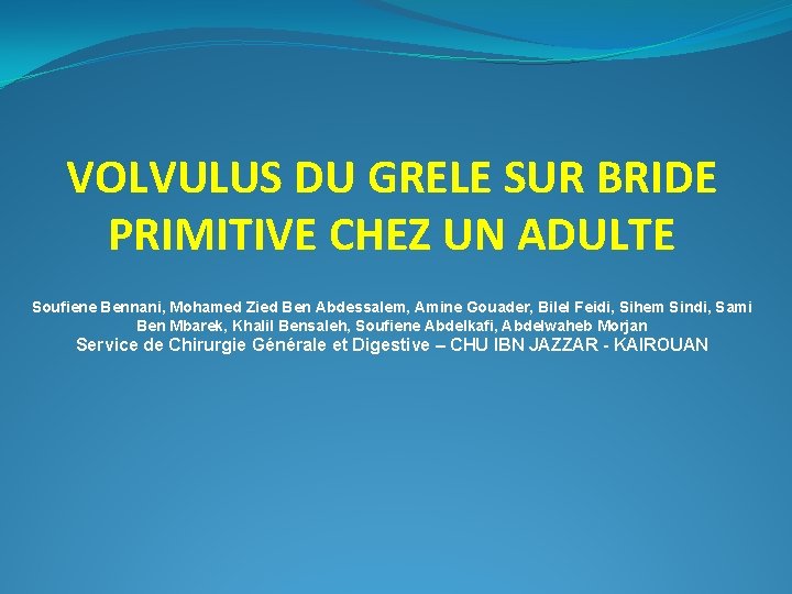 VOLVULUS DU GRELE SUR BRIDE PRIMITIVE CHEZ UN ADULTE Soufiene Bennani, Mohamed Zied Ben