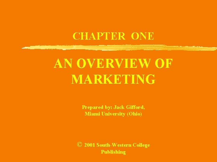 CHAPTER ONE AN OVERVIEW OF MARKETING Prepared by: Jack Gifford, Miami University (Ohio) ©