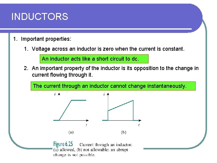 INDUCTORS 1. Important properties: 1. Voltage across an inductor is zero when the current INDUCTORS 1. Important properties: 1. Voltage across an inductor is zero when the current