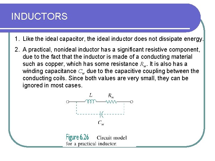 INDUCTORS 1. Like the ideal capacitor, the ideal inductor does not dissipate energy. 2. INDUCTORS 1. Like the ideal capacitor, the ideal inductor does not dissipate energy. 2.