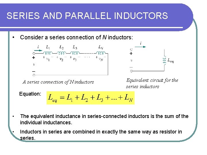 SERIES AND PARALLEL INDUCTORS • Consider a series connection of N inductors: A series SERIES AND PARALLEL INDUCTORS • Consider a series connection of N inductors: A series