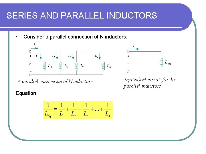 SERIES AND PARALLEL INDUCTORS • Consider a parallel connection of N inductors: A parallel SERIES AND PARALLEL INDUCTORS • Consider a parallel connection of N inductors: A parallel