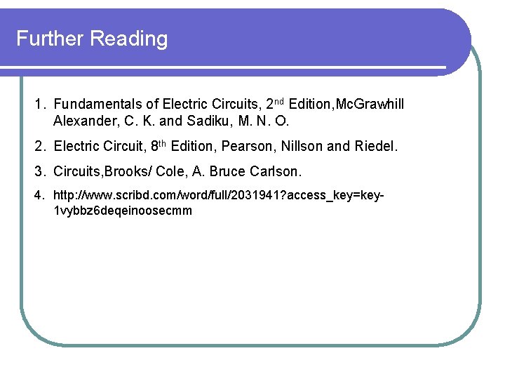 Further Reading 1. Fundamentals of Electric Circuits, 2 nd Edition, Mc. Grawhill Alexander, C. Further Reading 1. Fundamentals of Electric Circuits, 2 nd Edition, Mc. Grawhill Alexander, C.