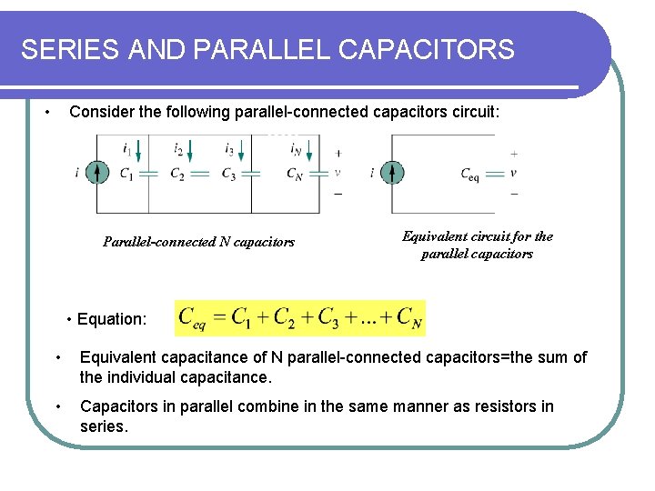 SERIES AND PARALLEL CAPACITORS • Consider the following parallel-connected capacitors circuit: Parallel-connected N capacitors SERIES AND PARALLEL CAPACITORS • Consider the following parallel-connected capacitors circuit: Parallel-connected N capacitors