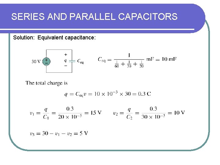 SERIES AND PARALLEL CAPACITORS Solution: Equivalent capacitance: SERIES AND PARALLEL CAPACITORS Solution: Equivalent capacitance: