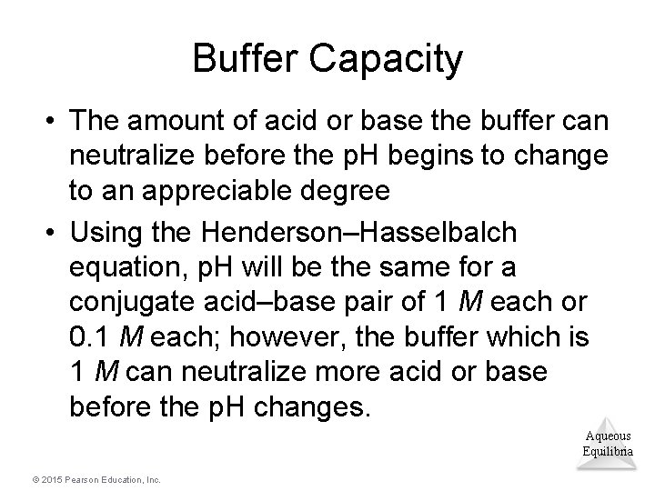 Buffer Capacity • The amount of acid or base the buffer can neutralize before