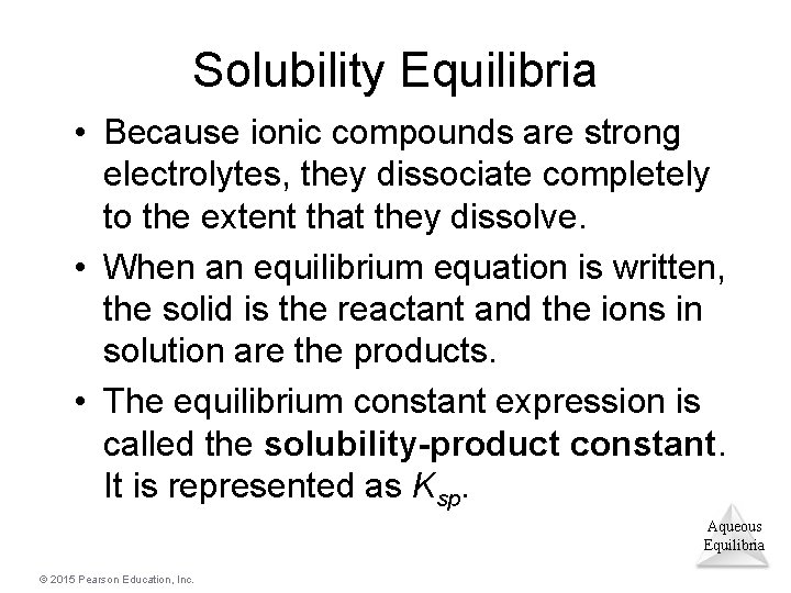 Solubility Equilibria • Because ionic compounds are strong electrolytes, they dissociate completely to the