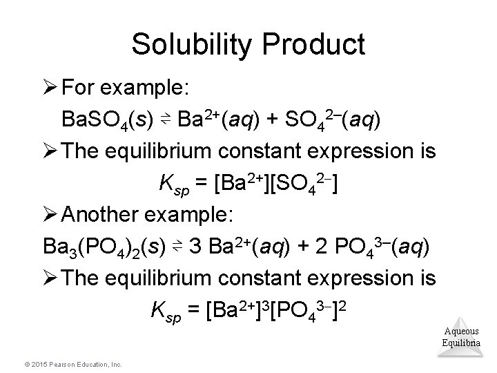 Solubility Product Ø For example: Ba. SO 4(s) ⇌ Ba 2+(aq) + SO 42–(aq)