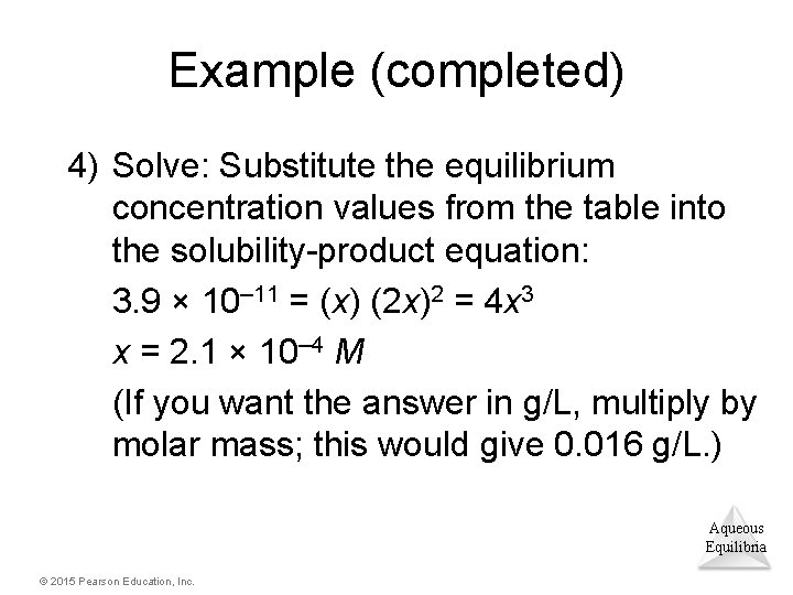 Example (completed) 4) Solve: Substitute the equilibrium concentration values from the table into the