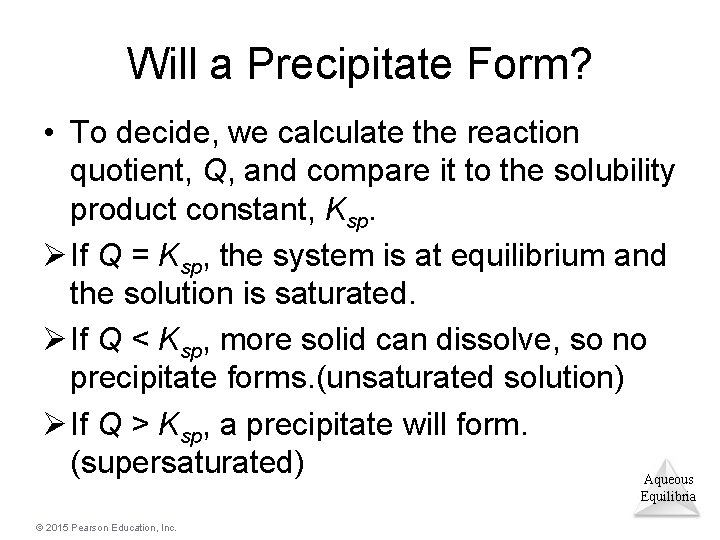 Will a Precipitate Form? • To decide, we calculate the reaction quotient, Q, and
