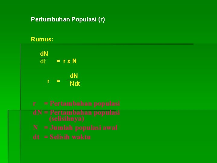 Pertumbuhan Populasi (r) Rumus: d. N dt r = rx. N = d. N