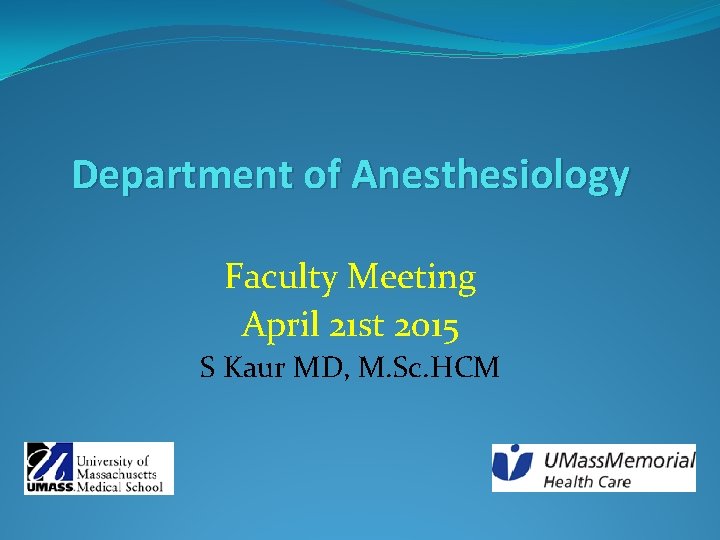 Department of Anesthesiology Faculty Meeting April 21 st 2015 S Kaur MD, M. Sc.