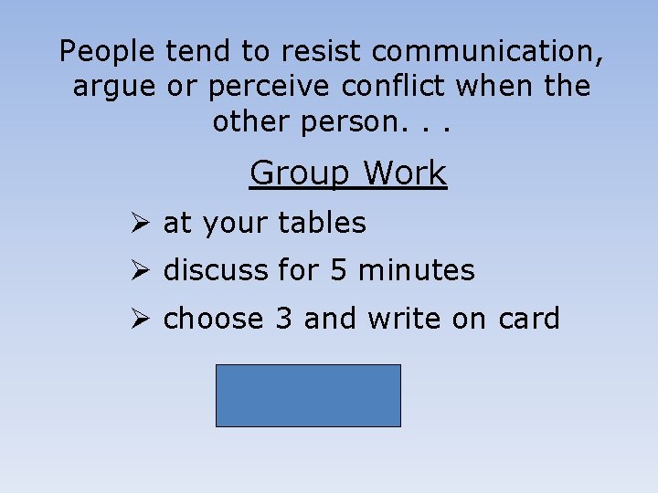 People tend to resist communication, argue or perceive conflict when the other person. .