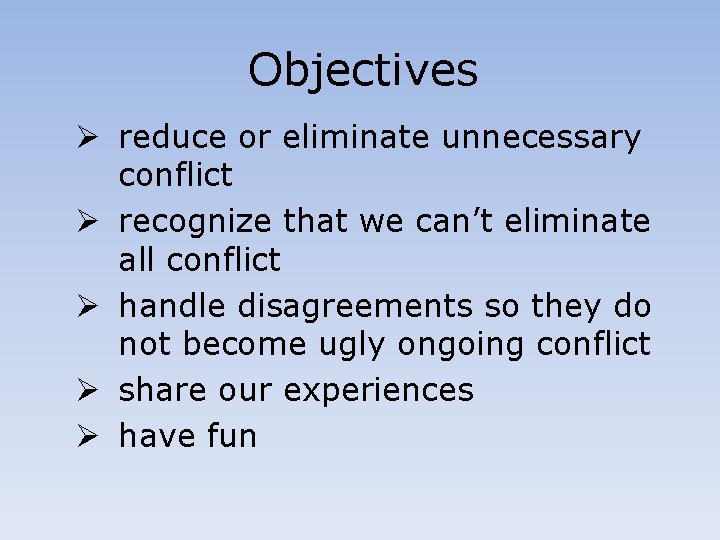 Objectives Ø reduce or eliminate unnecessary conflict Ø recognize that we can’t eliminate all