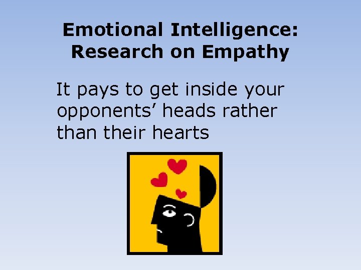 Emotional Intelligence: Research on Empathy It pays to get inside your opponents’ heads rather