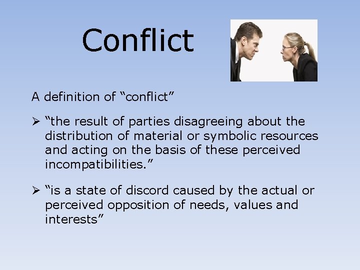 Conflict A definition of “conflict” Ø “the result of parties disagreeing about the distribution